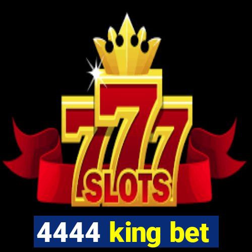 4444 king bet